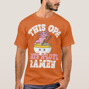 Mens Man Funny Opa Ramen Axolotl Pun This Opa Eats T-Shirt