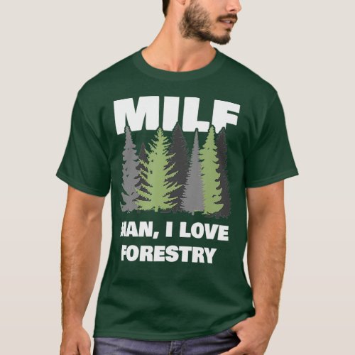 Mens Man I love Forestry funny logger lumber T_Shirt