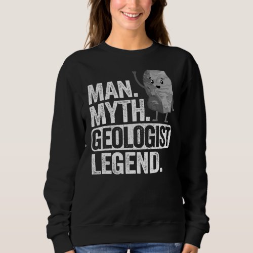 Mens Man Myth Geologist Legend Dad Rockhounding Gr Sweatshirt