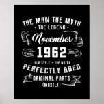 Mens Man Myth Legend November 1962 60th Birthday Poster<br><div class="desc">Mens Man Myth Legend November 1962 60th Birthday Gift 60 Years Gift. Perfect gift for your dad,  mom,  papa,  men,  women,  friend and family members on Thanksgiving Day,  Christmas Day,  Mothers Day,  Fathers Day,  4th of July,  1776 Independent day,  Veterans Day,  Halloween Day,  Patrick's Day</div>