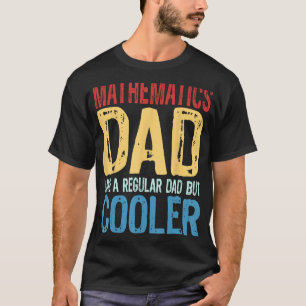 Mens Mathematics Dad  Like a Regular Dad but Coole T-Shirt