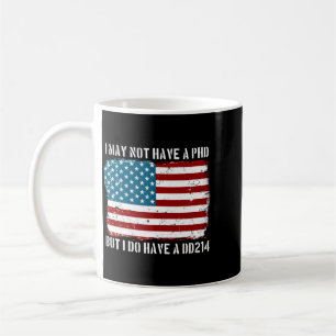 Mens May Not Have A Phd But Do Have A Dd214 Shirt Coffee Mug