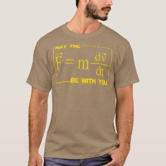 Mens May The (F=mdvdt) Be With You Engineer Scienc T-Shirt
