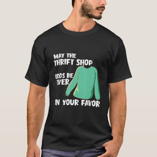 Mens May The Thrift Shop Odds Be Ever In Your Favo T_Shirt