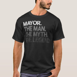 Mens Mayor Gift Man Myth The Legend  T-Shirt