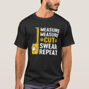 Mens Measure Measure Cut Swear Repeat Funny Woodwo T-Shirt