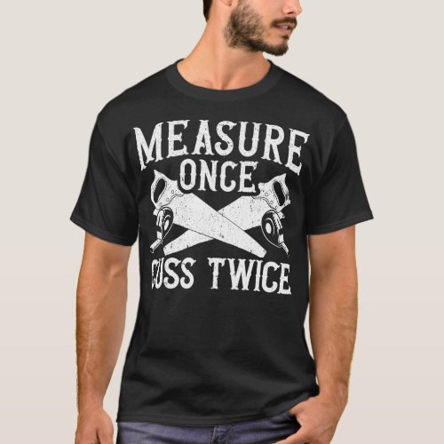 Mens Measure Once Cuss Twice for a Woodworking Car T_Shirt