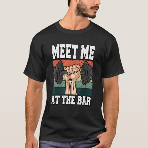 Mens Meet Me At The Bar Weightlifting Fitness Gym T_Shirt