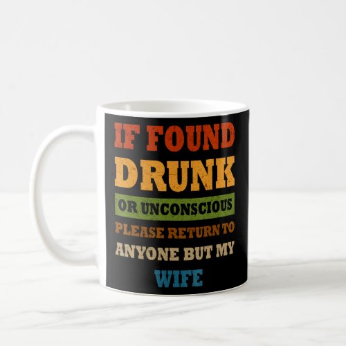 Mens Men s If Found Drunk or Unconscious Please Re Coffee Mug