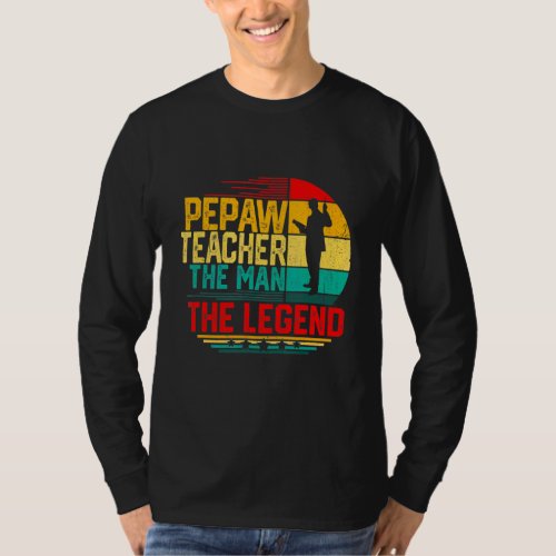 Mens Men Vintage Pepaw Teacher The Man The Legend T_Shirt