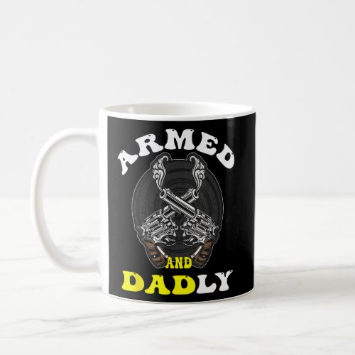 Mens Mens Armed And Dadly Funny Deadly Father Fat Coffee Mug