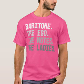 Mens Men'S Baritone The Ego The Notes The Ladies O T-Shirt