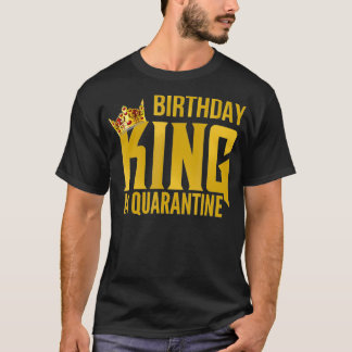 Mens Men's Birthday King In Quarantine Party Gift  T-Shirt