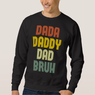 Mens Mens Dada Daddy Dad Bruh Dad Sweatshirt