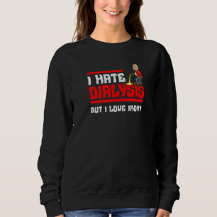 Mens Men's Dialysis I Hate Dialysis But I Love I Sweatshirt