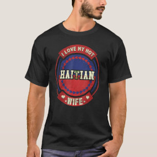 Mens Mens I Love My Hot Haitian Wife Haiti T-Shirt