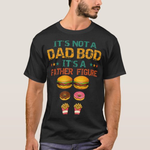 Mens Mens Its Not A Dad Bod Its A Father Figure  T_Shirt
