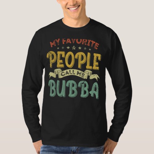 Mens Mens My Favorite People Call Me Bubba Father T_Shirt