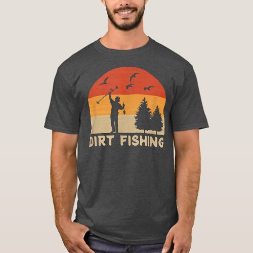 Mens Metal Detector Dirt Fishing Metal Detecting  T_Shirt