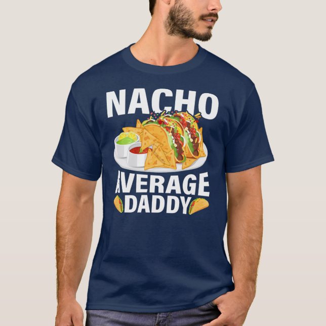 Mens Mexican Food Nacho Average Daddy Father's T-Shirt (Front)