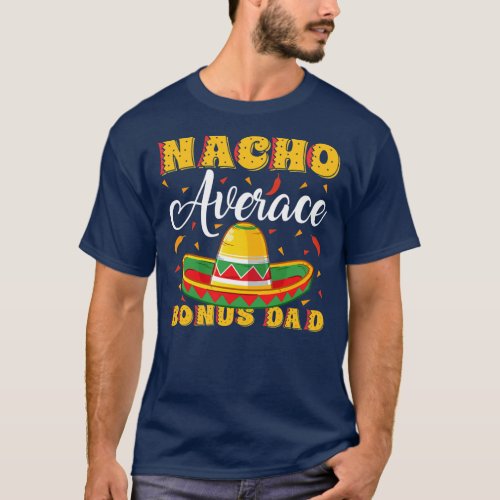 Mens Mexican Sombrero Hat Nacho Average Bonus Dad T_Shirt