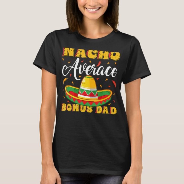 Mens Mexican Sombrero Hat Nacho Average Bonus Dad  T-Shirt (Front)