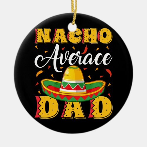 Mens Mexican Sombrero Hat Nacho Average Dad Ceramic Ornament