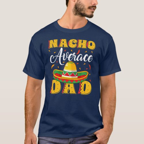 Mens Mexican Sombrero Hat Nacho Average Dad T_Shirt