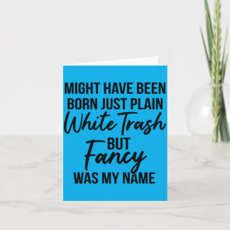 Mens Might Have Been Born Plain White Trash But Card