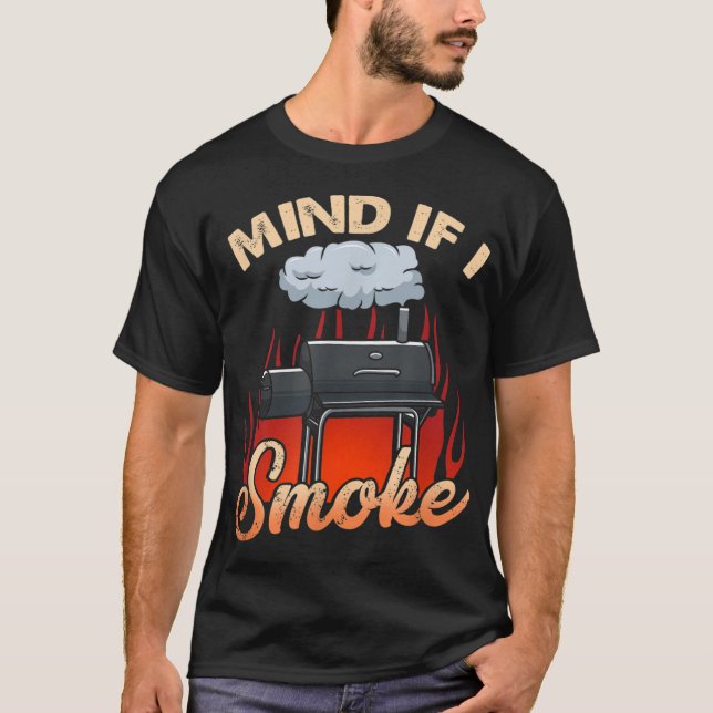 Mens Mind If I Smoke I Funny BBQ Smoking Grilling T-Shirt (Front)
