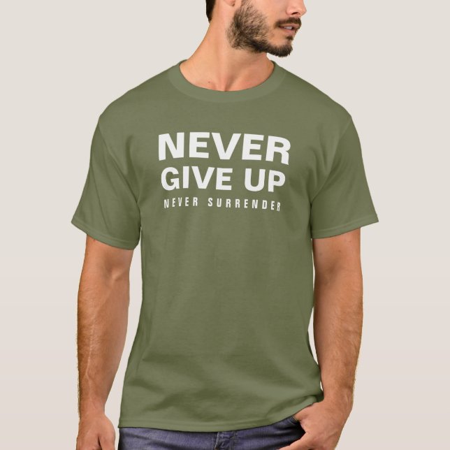 Mens Modern Elegant Fatigue Green Never Give Up T-Shirt (Front)