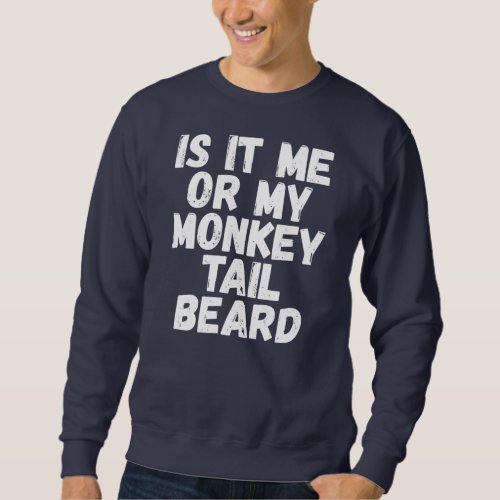 Mens Monkey Tail Beard Beard Measuring Funny Sweatshirt