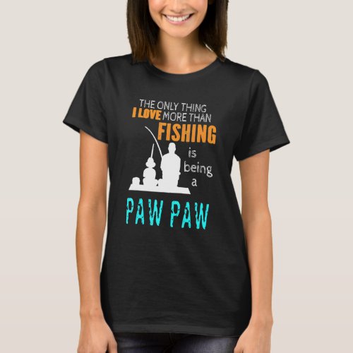 Mens More Than Love Fishing Pawpaw Special Grandpa T-Shirt