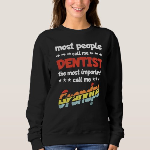 Mens Most People Call Me Dentist Most Important Gr Sweatshirt