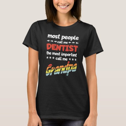 Mens Most People Call Me Dentist Most Important Gr T_Shirt