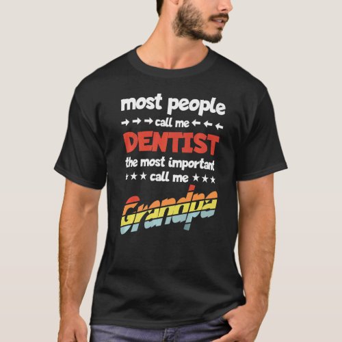 Mens Most People Call Me Dentist Most Important Gr T_Shirt