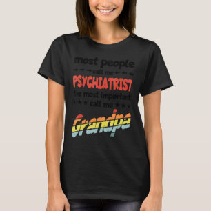 Mens Most People Call Me Psychiatrist Most Importa T-Shirt