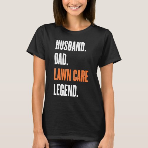 Mens Mowing Husband Dad Lawn Care Legend Yard Work T_Shirt