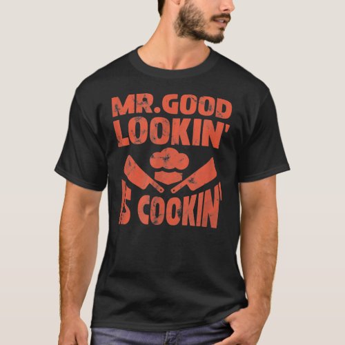 Mens Mr Good Lookin Is Cookin Chef Cook Cooking T_Shirt