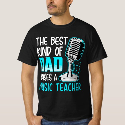 Mens Music Teacher Dad _ Best Dad Raises A Music T T_Shirt