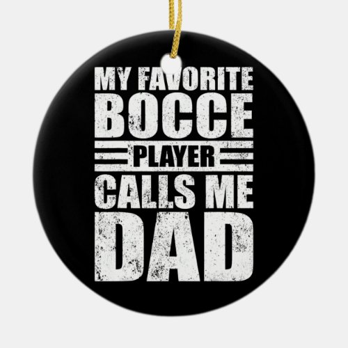 Mens My Bocce Player Calls Me Dad Funny Bocce Ceramic Ornament