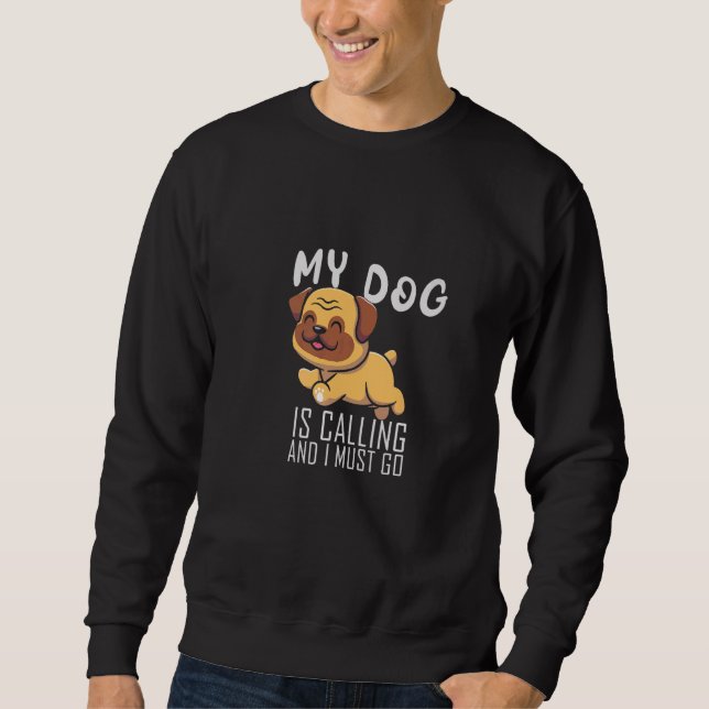 Mens My Dog Is Calling And I Must Go  Pug Dad Pugf Sweatshirt (Front)
