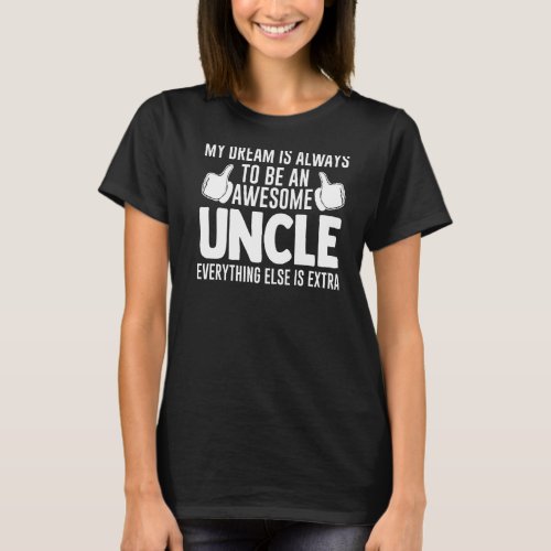 Mens My Dream Is Always Uncle Evrything Niece T_Shirt