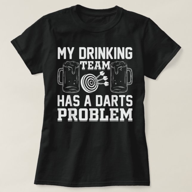 Mens My Drinking Team Has A Darts Problem - Funny  T-Shirt (Design Front)