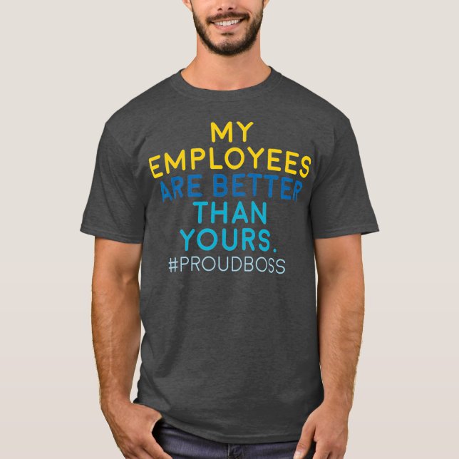 Mens My Employees Are Better Than Yours T-Shirt (Front)