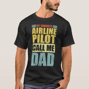 Mens My Favorite Airline Pilot Calls Me Dad Fathe T-Shirt
