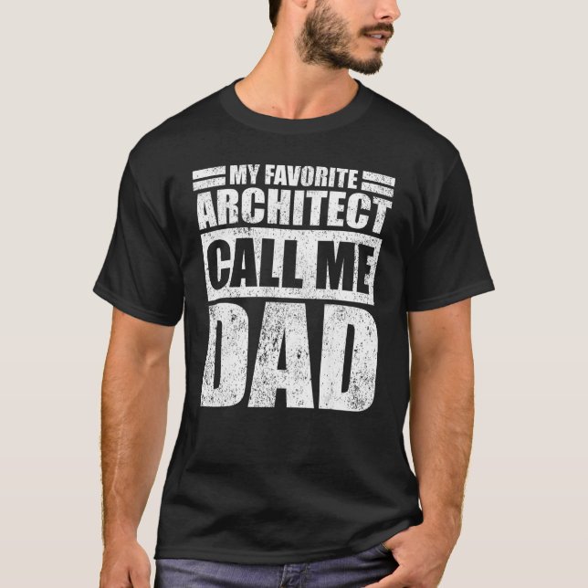 Mens  My Favorite Architect Calls Me Dad Father's  T-Shirt (Front)