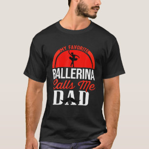 Mens My Favorite Ballerina Calls Me Dad Ballet Dan T-Shirt