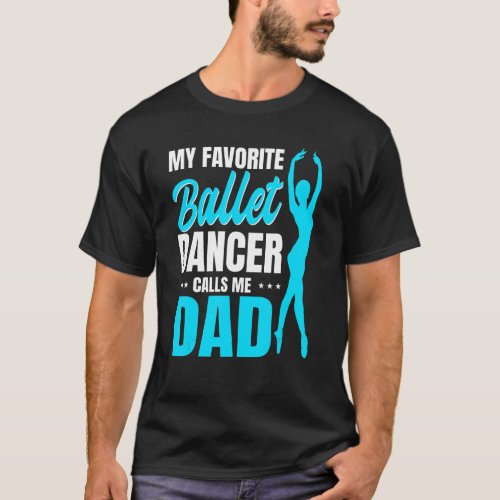Mens My Favorite Ballet Dancer Calls Me Dad Dance  T_Shirt