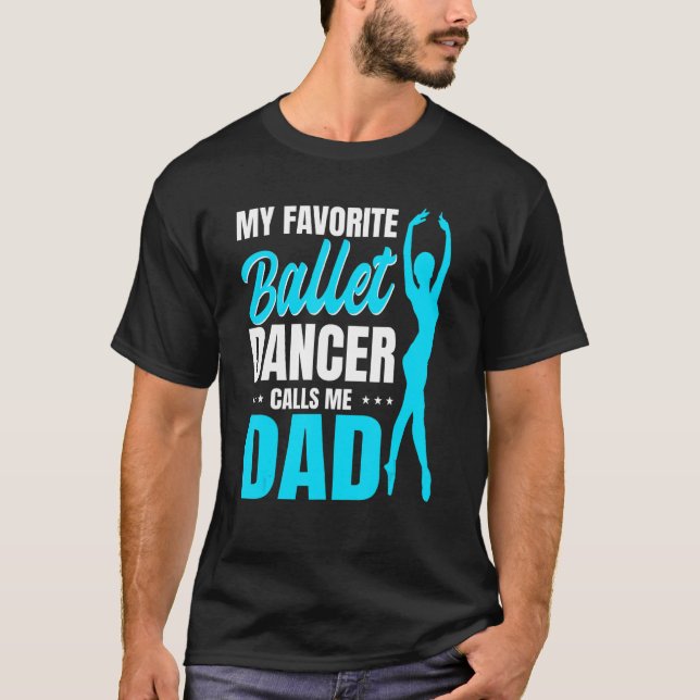 Mens My Favorite Ballet Dancer Calls Me Dad Dance  T-Shirt (Front)